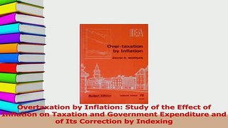 Read  Overtaxation by Inflation Study of the Effect of Inflation on Taxation and Government Ebook Free