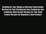PDF Cooking for Two: Simple & Delicious Slow Cooker Recipes for Two (Cooking for two Cooking