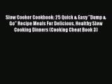 Download Slow Cooker Cookbook: 25 Quick & Easy Dump & Go Recipe Meals For Delicious Healthy
