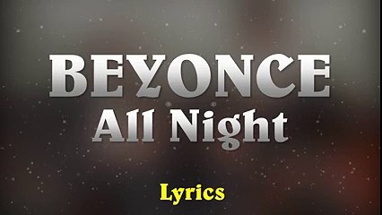 Beyonce - All Night // (Music Lyrics)