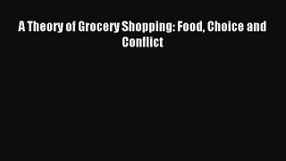 Read A Theory of Grocery Shopping: Food Choice and Conflict Ebook Free