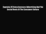 Read Captains Of Consciousness Advertising And The Social Roots Of The Consumer Culture PDF