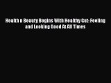 PDF Health n Beauty Begins With Healthy Gut: Feeling and Looking Good At All Times Free Books
