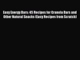 PDF Easy Energy Bars: 45 Recipes for Granola Bars and Other Natural Snacks (Easy Recipes from