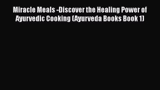 PDF Miracle Meals -Discover the Healing Power of Ayurvedic Cooking (Ayurveda Books Book 1)