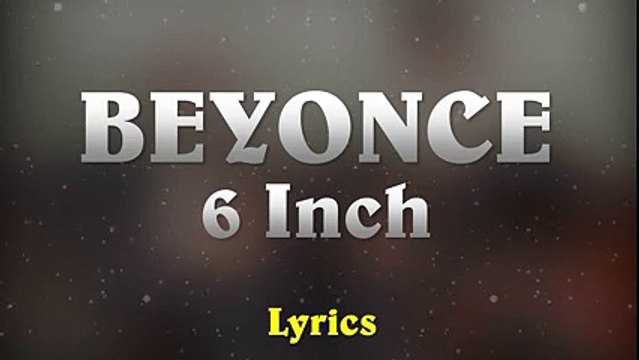 Beyonce Ft. The Weeknd - 6 Inch // (Music Lyrics)