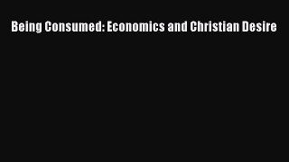 Ebook Being Consumed: Economics and Christian Desire Read Full Ebook