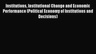 Ebook Institutions Institutional Change and Economic Performance (Political Economy of Institutions