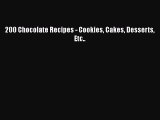 Download 200 Chocolate Recipes - Cookies Cakes Desserts Etc.. Free Books