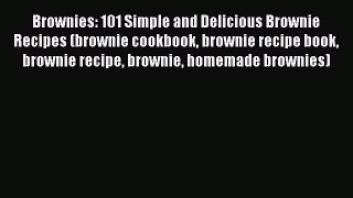 PDF Brownies: 101 Simple and Delicious Brownie Recipes (brownie cookbook brownie recipe book