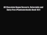 PDF All Chocolate Vegan Desserts Delectable and Dairy-Free (Planteaterbooks Book 102)  EBook