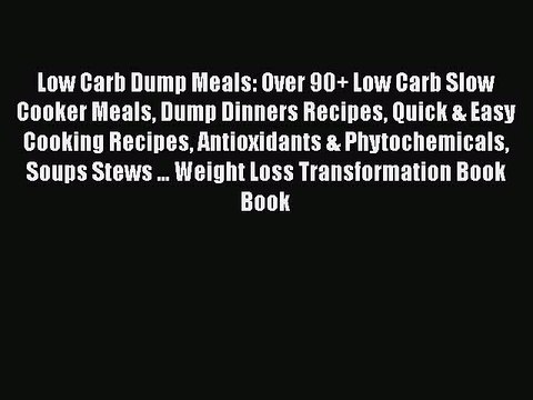 Download Low Carb Dump Meals: Over 90+ Low Carb Slow Cooker Meals Dump Dinners Recipes Quick