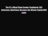 PDF The $7 a Meal Slow Cooker Cookbook: 301 Delicious Nutritious Recipes the Whole Family Will