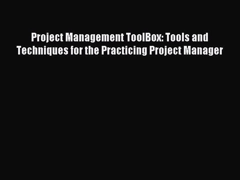 Download Project Management ToolBox: Tools and Techniques for the Practicing Project Manager