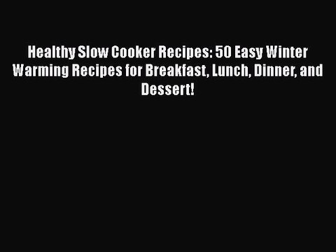 Download Healthy Slow Cooker Recipes: 50 Easy Winter Warming Recipes for Breakfast Lunch Dinner
