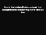 PDF Hearty slow cooker chicken cookbook: Easy crockpot chicken recipes every busy mother will