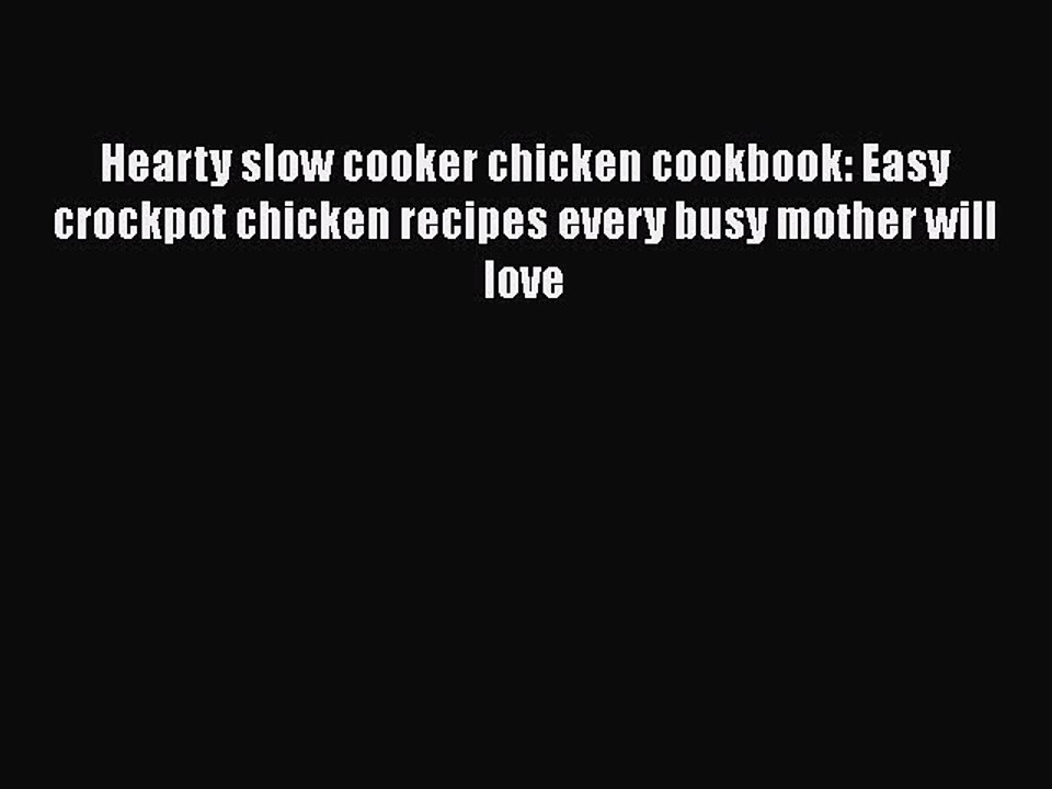 PDF Hearty slow cooker chicken cookbook: Easy crockpot chicken recipes every busy mother will