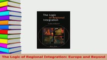 Read  The Logic of Regional Integration Europe and Beyond PDF Free
