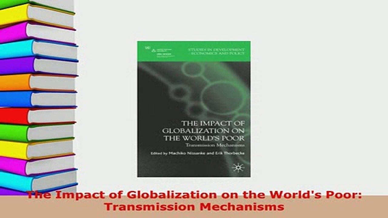 Download  The Impact of Globalization on the Worlds Poor Transmission Mechanisms  Read Online