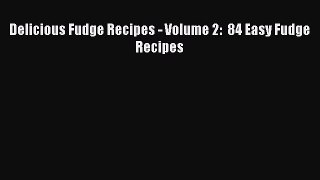 PDF Delicious Fudge Recipes - Volume 2:  84 Easy Fudge Recipes  EBook