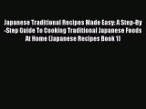 Download Japanese Traditional Recipes Made Easy: A Step-By-Step Guide To Cooking Traditional