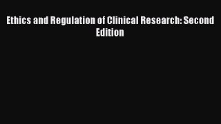 Read Ethics and Regulation of Clinical Research: Second Edition Ebook Free