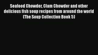 PDF Seafood Chowder Clam Chowder and other delicious fish soup recipes from around the world