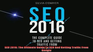READ book  SEO 2016 The Ultimate Guide To SEO And Getting Traffic From Google  FREE BOOOK ONLINE