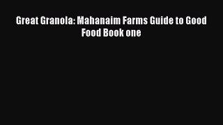 PDF Great Granola: Mahanaim Farms Guide to Good Food Book one Free Books
