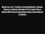 PDF Meals in a Jar: 27 Quick & Easy Breakfasts Salads Dinners & Dessert Recipes To Go: Save