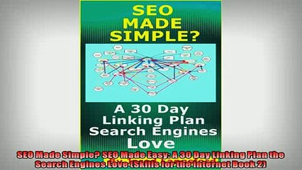 FREE DOWNLOAD  SEO Made Simple SEO Made Easy A 30 Day Linking Plan the Search Engines Love Skills for  FREE BOOOK ONLINE