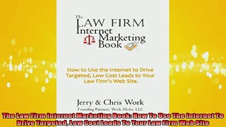 READ book  The Law Firm Internet Marketing Book How To Use The Internet To Drive Targeted Low Cost  FREE BOOOK ONLINE