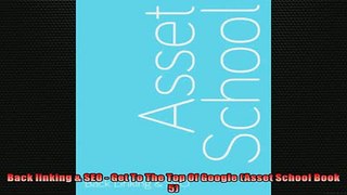 READ book  Back linking  SEO  Get To The Top Of Google Asset School Book 5  FREE BOOOK ONLINE