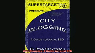 Free PDF Downlaod  City Blogging A Guide to Local SEO  FREE BOOOK ONLINE