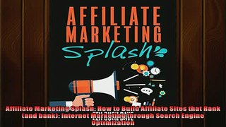 READ book  Affiliate Marketing Splash How to Build Affiliate Sites that Rank and bank Internet  BOOK ONLINE