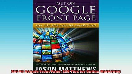 Free PDF Downlaod  Get On Google Front Page SEO Tips for Online Marketing READ ONLINE