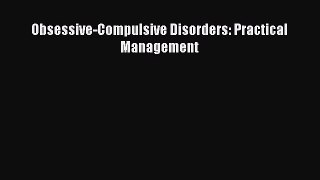 Read Obsessive-Compulsive Disorders: Practical Management PDF Free