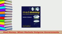 Download  Mad Money When Markets Outgrow Governments PDF Free