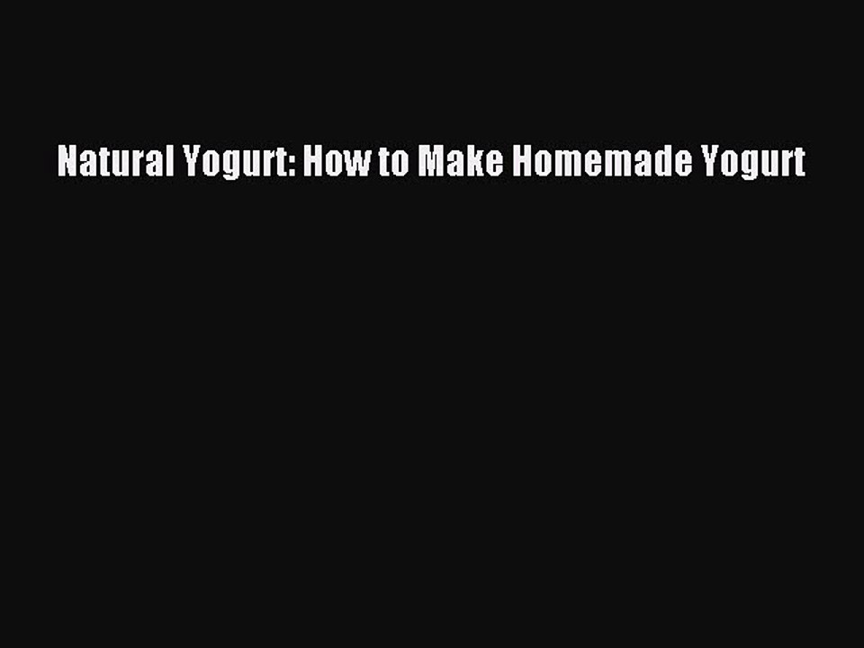 Download Natural Yogurt: How to Make Homemade Yogurt  EBook