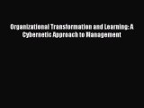 Download Organizational Transformation and Learning: A Cybernetic Approach to Management Ebook