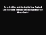 Read Crisp: Building and Closing the Sale Revised Edition: Proven Methods for Closing Sales