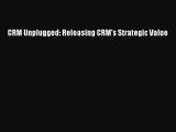 Read CRM Unplugged: Releasing CRM's Strategic Value Ebook Free