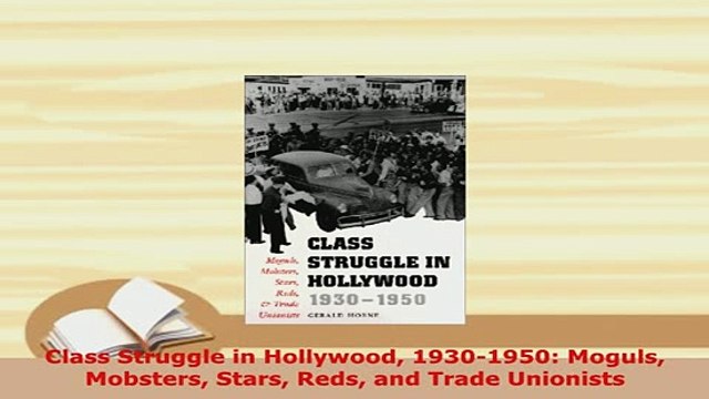 Download Class Struggle in Hollywood 19301950 Moguls Mobsters Stars Reds and Trade Unionists Free Books
