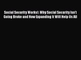 Book Social Security Works!: Why Social Security Isn’t Going Broke and How Expanding It Will