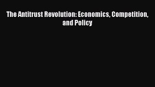 Book The Antitrust Revolution: Economics Competition and Policy Read Full Ebook