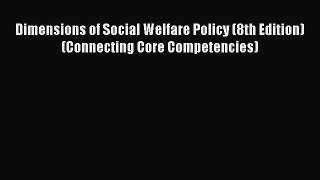 Ebook Dimensions of Social Welfare Policy (8th Edition) (Connecting Core Competencies) Read