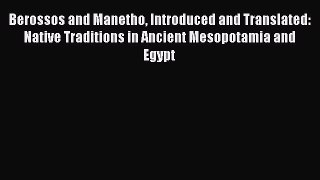 Download Berossos and Manetho Introduced and Translated: Native Traditions in Ancient Mesopotamia