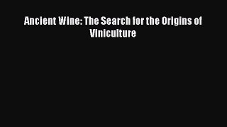 Read Ancient Wine: The Search for the Origins of Viniculture PDF Free