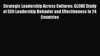 Download Strategic Leadership Across Cultures: GLOBE Study of CEO Leadership Behavior and Effectiveness