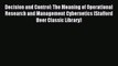 Read Decision and Control: The Meaning of Operational Research and Management Cybernetics (Stafford